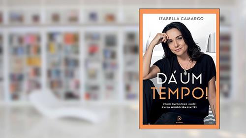 Capa de Dá um tempo!: como encontrar limite em um mundo sem limites, do autor Izabella Camargo
