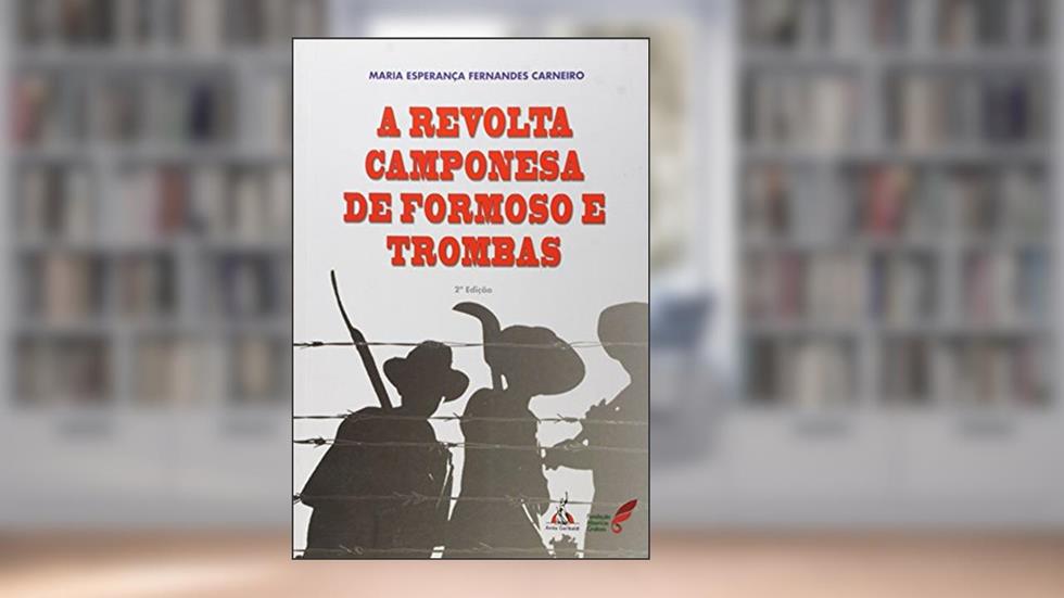 A Revolta Camponesa de Formoso e Trombas, do autor Maria Esperança Fernandes Carneiro