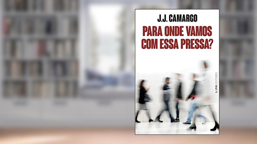 Para Onde Vamos com Essa Pressa?, do autor J.J. Camargo