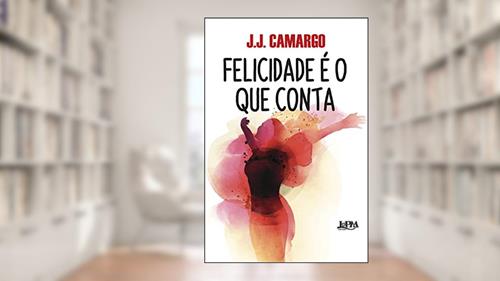 Capa de Felicidade é o que Conta, do autor J.J. Camargo