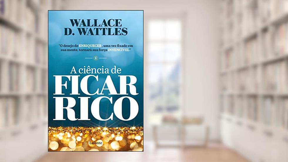 A Ciência de Ficar Rico, do autor Wallace D. Wattles