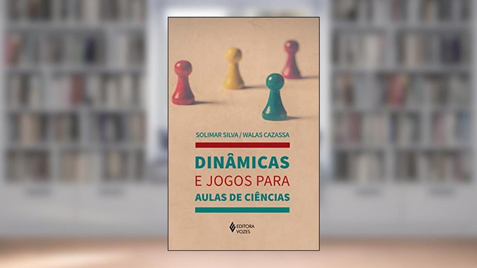 Dinâmicas e jogos para aulas de ciências, do autor Solimar Silva; Walas Cazassa