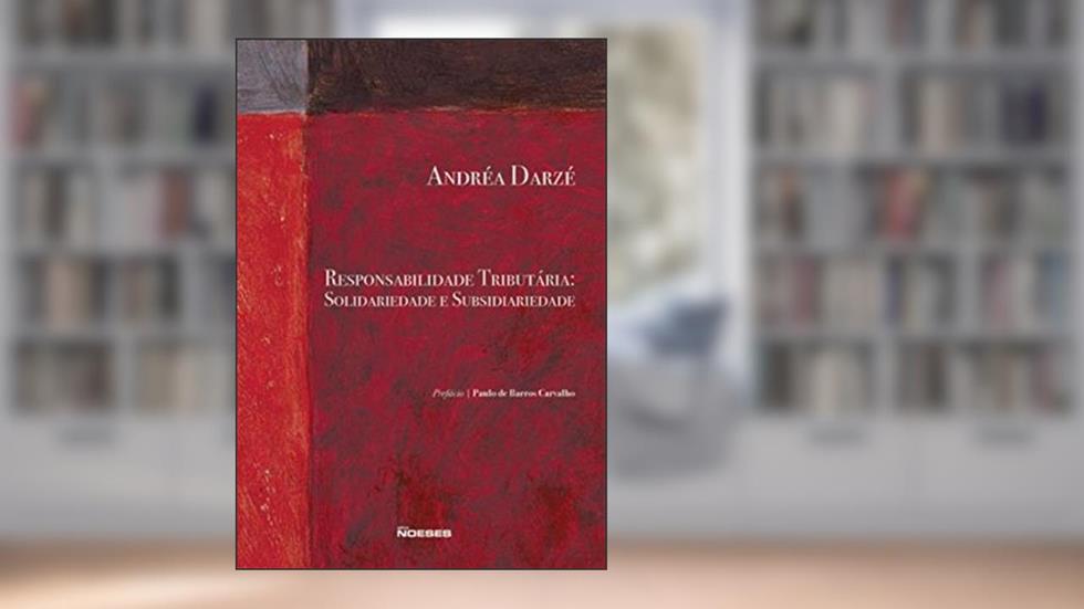 Responsabilidade Tributária: Solidariedade e Subsidiariedade, do autor Andréa Darzé