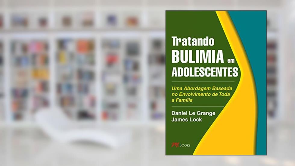 Tratando bulimia em adolescentes, do autor Daniel Le Grange; James Lock