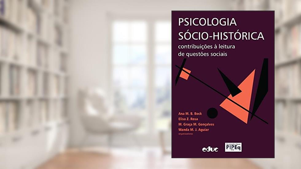 Psicologia sócio-histórica: contribuições à leitura de questões sociais, do autor Ana M. B. Bock e outras