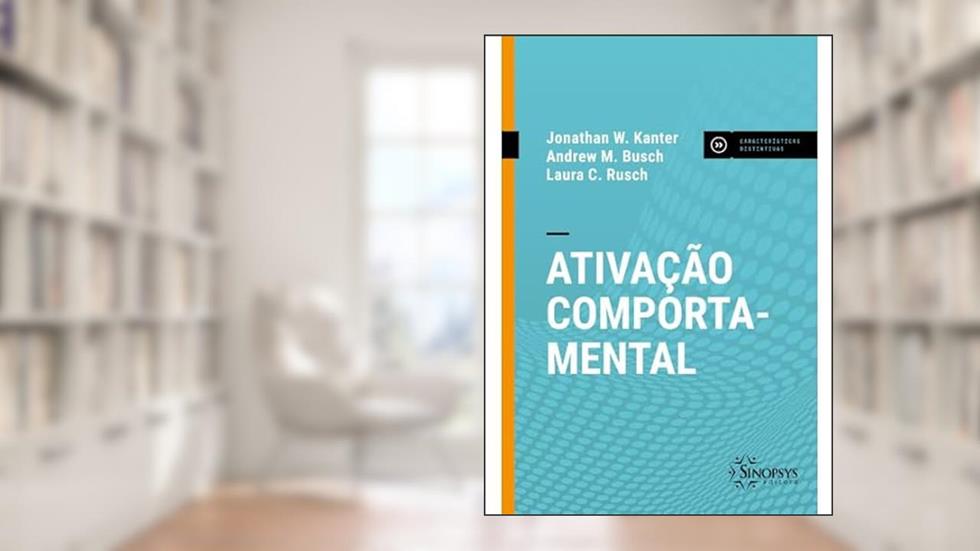 Ativação Comportamental, do autor Andrew M. Busch E Laura C. Rus Jonathan W. Kanter