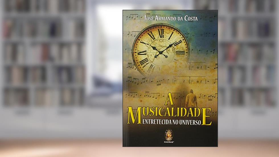 A Musicalidade Entretecida no Universo, do autor José Armando da Costa