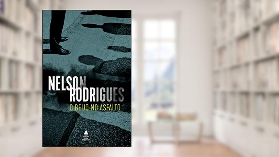O beijo no asfalto: Tragédia carioca em três atos, do autor Nelson Rodrigues