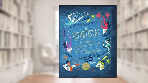 Capa de As Esportistas: 55 Mulheres que Jogaram Para Vencer, do autor Rachel Ignotofsky
