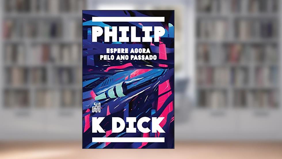 Espere agora pelo ano passado, do autor Philip K. Dick