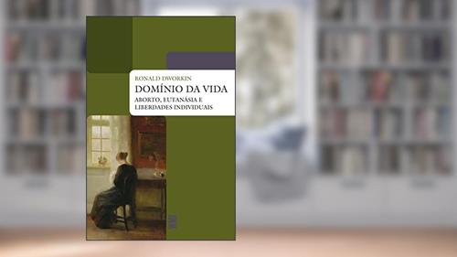Capa de Domínio da vida: Aborto, eutanasia e liberdades individuais, do autor Ronald Dworkin
