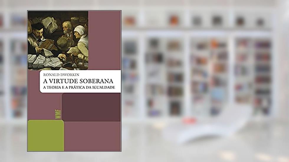 A virtude soberana: A teoria e a prática da igualdade, do autor Ronald Dworkin