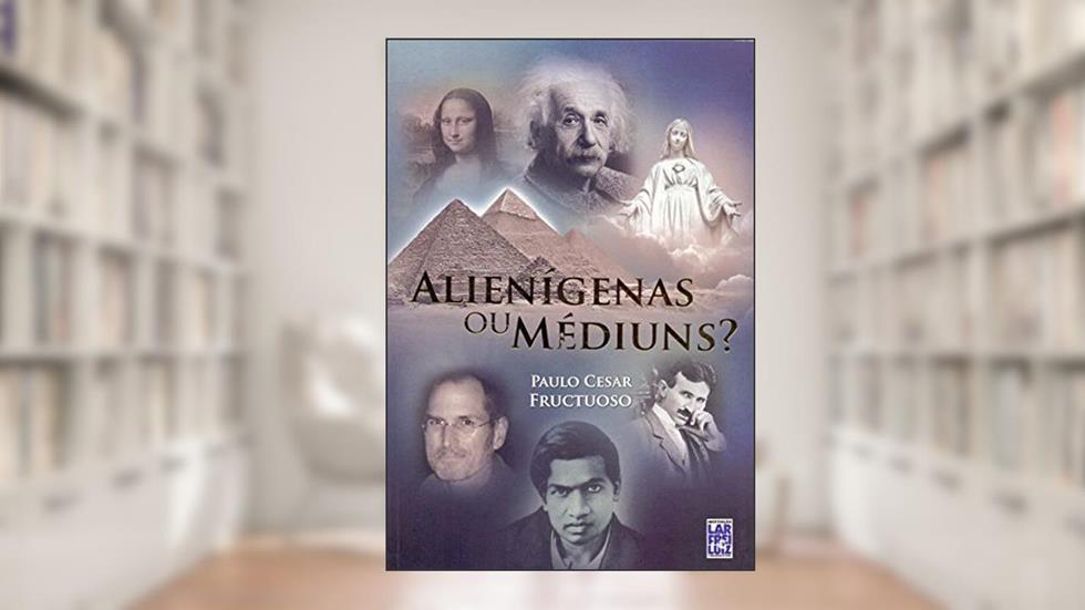 Alienígenas ou Médiuns, do autor Paulo Cezar