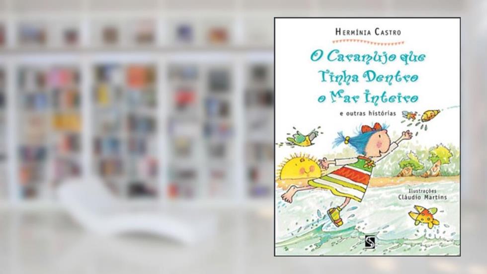 O Caramujo Que Tinha Dentro O Mar Inteiro, do autor Herminia Castro
