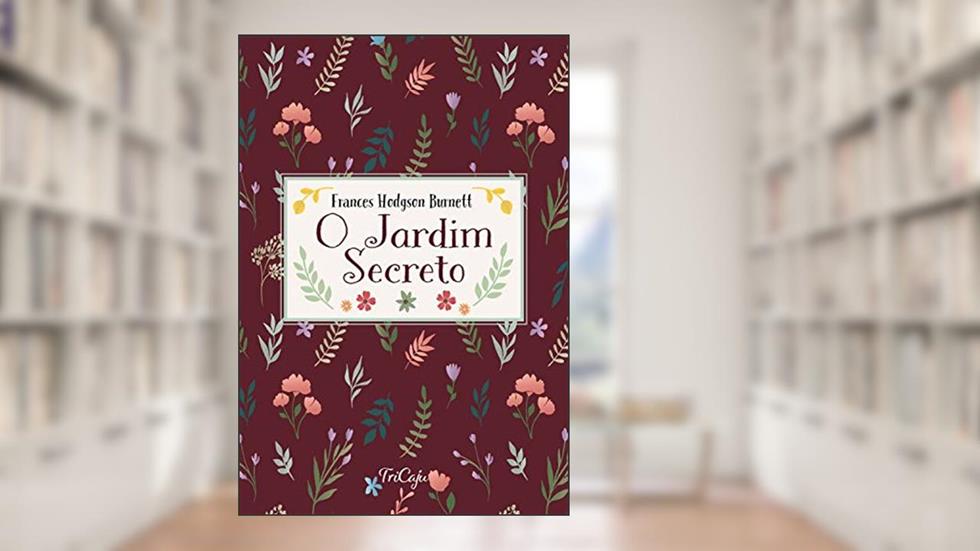 O jardim secreto, do autor Frances Hodgson Burnett