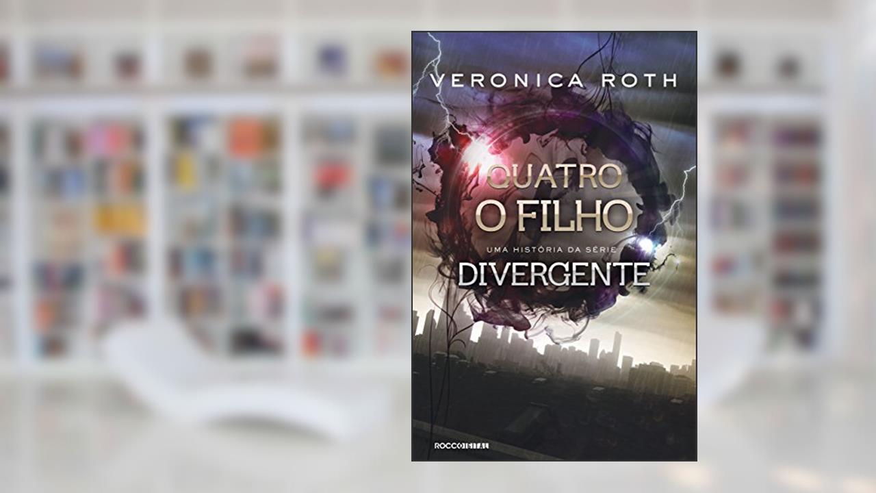 Quatro: O Filho: uma história da série Divergente, do autor Veronica Roth