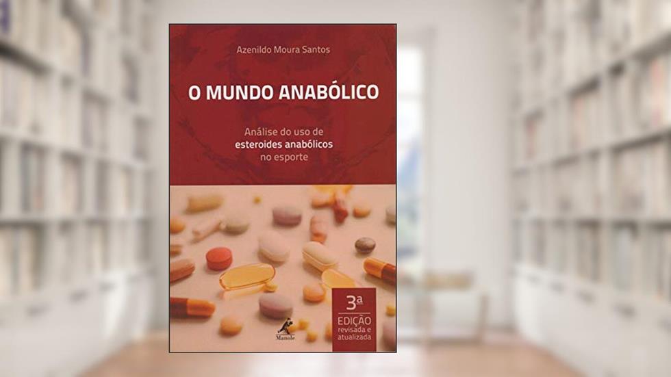 O mundo anabólico: análise do uso de esteroides anabólicos no esporte, do autor Azenildo Moura Santos