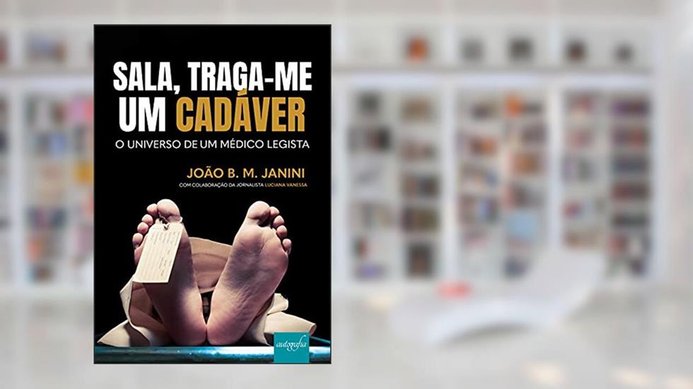 Sala, Traga-me um Cadáver: o Universo de um Médico Legista, do autor João. B. M. Janini