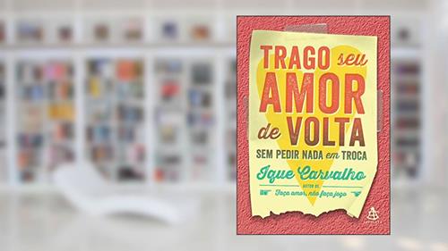 Capa de Trago seu amor de volta sem pedir nada em troca, do autor Ique Carvalho