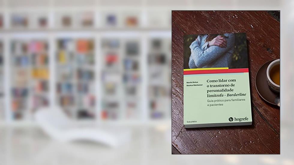 Como Lidar com o Transtorno de Personalidade Limítrofe - Borderline: Guia Prático Para Familiares e Pacientes, do autor Martin Bohus; Markus Reicherzer