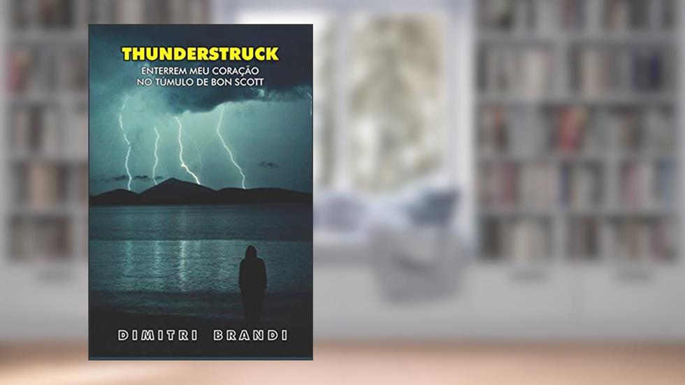 Thunderstruck: Enterrem Meu Coração no Túmulo de Bon Scott, do autor Dimitri Brandi