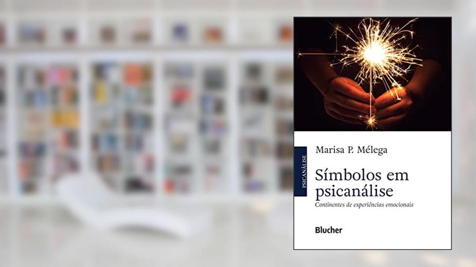 Símbolos em Psicanálise: Continentes de Experiênciais Emocionais, do autor Marisa P. Mélega
