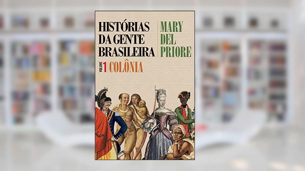 Histórias da gente brasileira - Colônia - Vol. 1, do autor Mary Del Priore