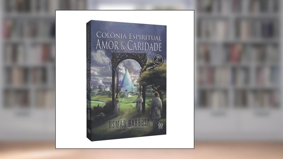 Colônia Espiritual Amor e Caridade, do autor Osmar Barbosa dos Santos