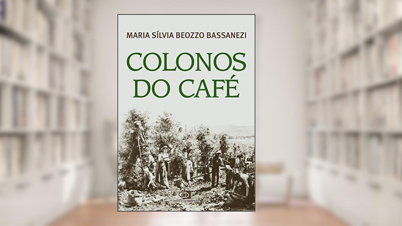 Colonos do café, do autor Maria Sílvia Beozzo Bassanezi