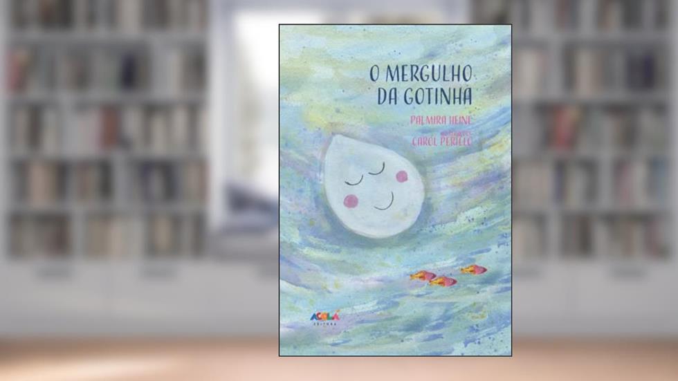 O mergulho da Gotinha, do autor Palmira Heine; Carol Perillo