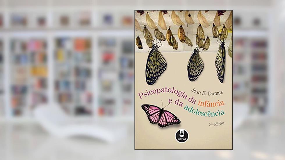 Psicopatologia da Infância e da Adolescência, do autor Jean E. Dumas