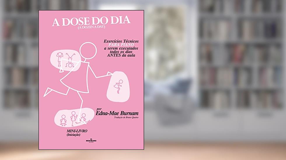 A dose do dia - Exercícios técnicos PARA PIANO a serem executados todos os dias ANTES da aula - Mini livro (Iniciação), do autor Edna-Mae Burnam
