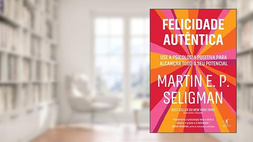 Capa de Felicidade autêntica (Nova edição): Use a psicologia positiva para alcançar todo seu potencial, do autor Martin E. P. Seligman