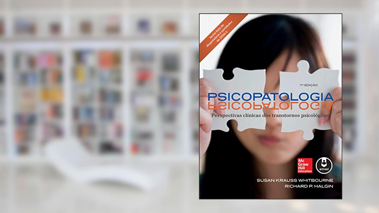 Psicopatologia: Perspectivas Clínicas dos Transtornos Psicológicos, do autor Susan Krauss Whitbourne; Richard P. Halgin