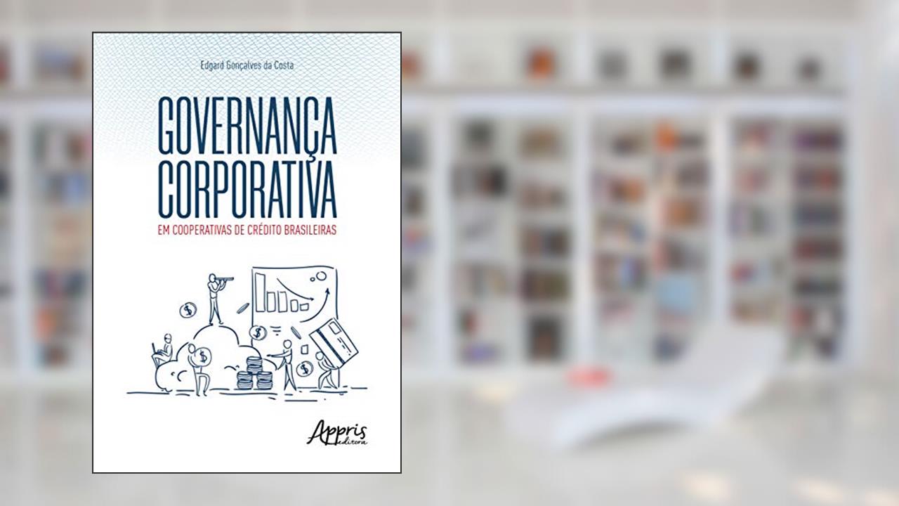 Governança corporativa em cooperativas de crédito brasileiras, do autor Edgard Gonçalves da Costa
