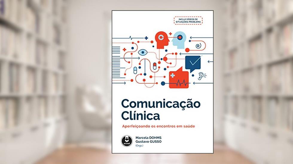 Comunicação Clínica: Aperfeiçoando os Encontros em Saúde, do autor Marcela Dohms; Gustavo Gusso