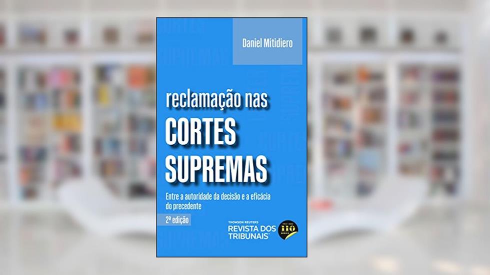 Reclamação Nas Cortes Supremas - 2ª Edição (2022), do autor Daniel Mitidiero