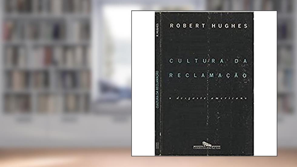 Cultura da reclamação, do autor Robert Hughes