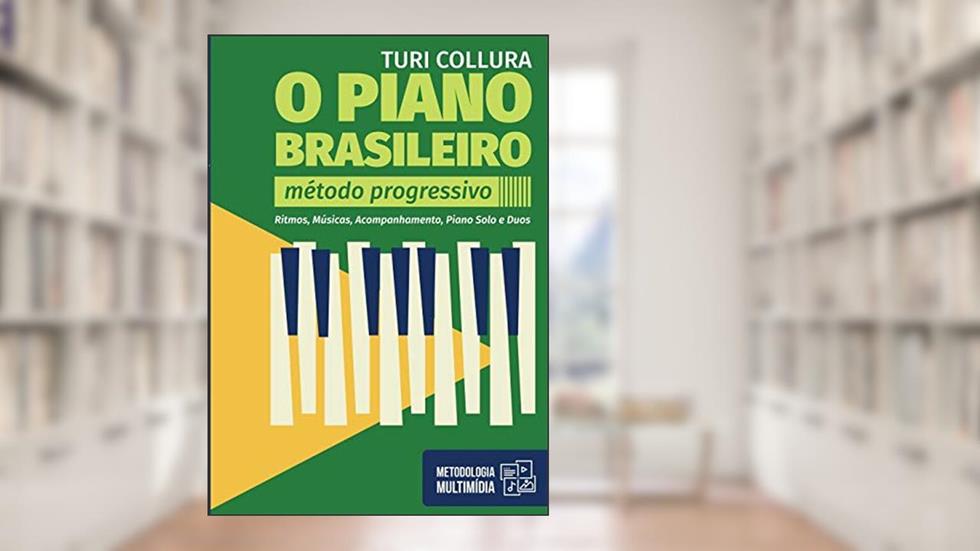 O Piano Brasileiro - Método Progressivo - Turi Collura: Ritmo, Musicas, Acompanhamentos, Piano Solo e Duos, do autor Turi Collura