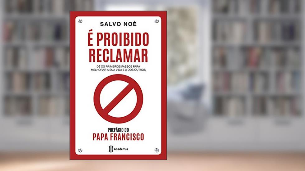 É proibido reclamar: Dê os primeiros passos para melhorar a sua vida e a dos outros, do autor Salvo Noè