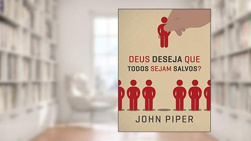 Capa de Deus deseja que todos sejam salvos?, do autor John Piper
