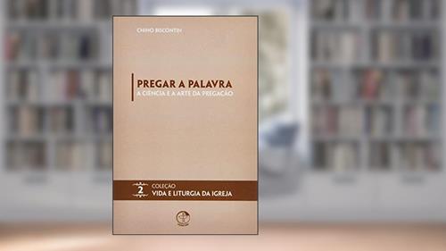 Capa de Pregar a Palavra - a Ciência e a Arte da Pregação - Volume 02, do autor Chino Biscontin