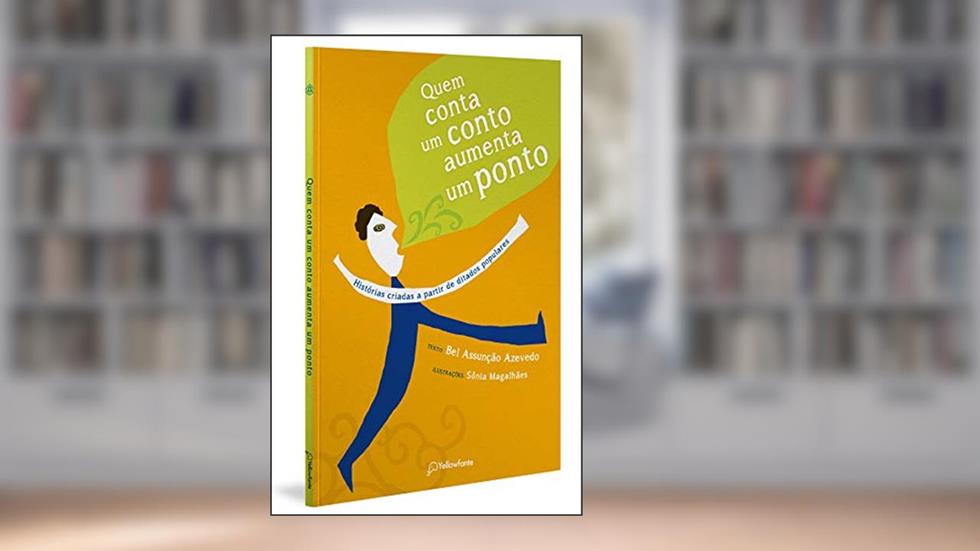 Quem conta um conto aumenta um ponto: Histórias criadas a partir de ditados populares, do autor Bel Assunção Azevedo