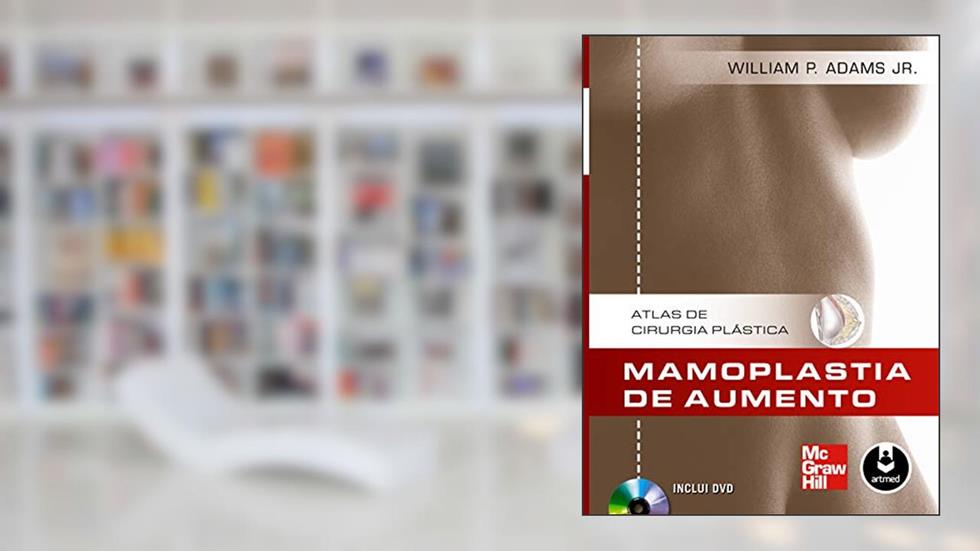 Mamoplastia de Aumento: Atlas de Cirurgia Plástica, do autor William P. Adams Jr