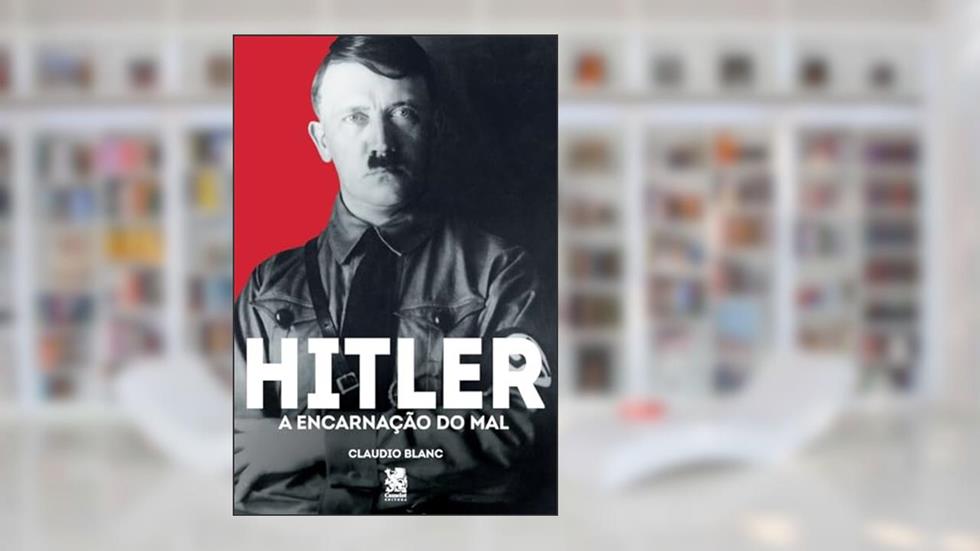 Hitler: A Encarnação do Mal, do autor Claudio Blanc