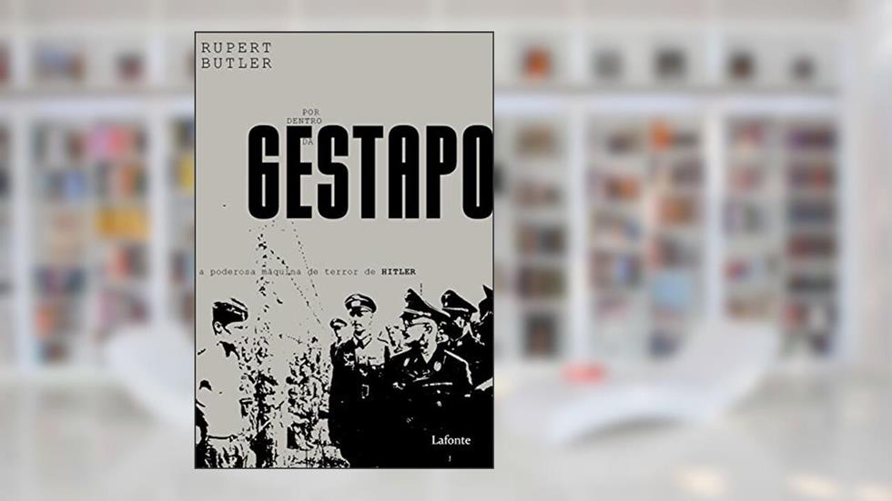Por dentro da Gestapo: A poderosa máquina de terror de Hitler, do autor Rupert Butler