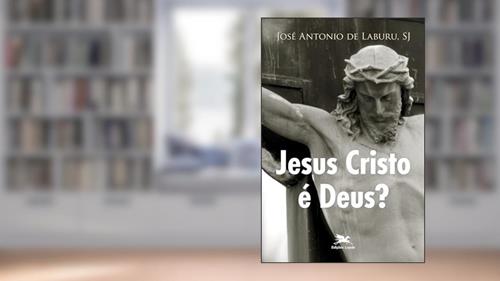 Capa de Jesus Cristo é Deus?, do autor José A. Laburu