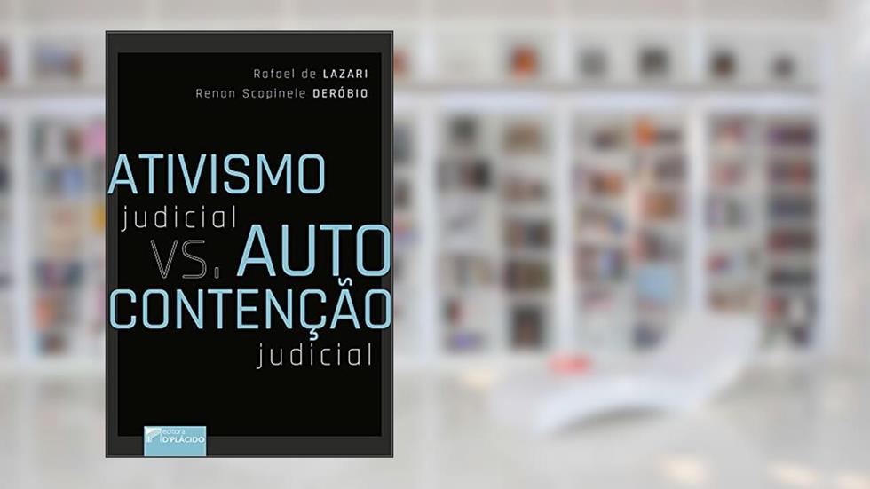 Ativismo Judicial vs. Autocontenção Judicial, do autor Renan Scapinele Deróbio; Rafael de Lazari