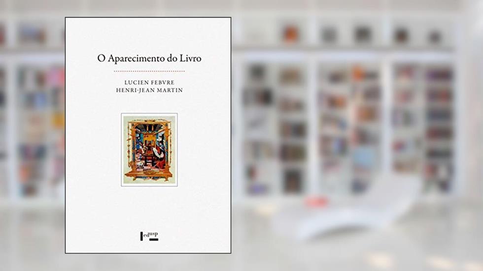 O Aparecimento do Livro, do autor Lucien Febvre; Henri-Jean Martin