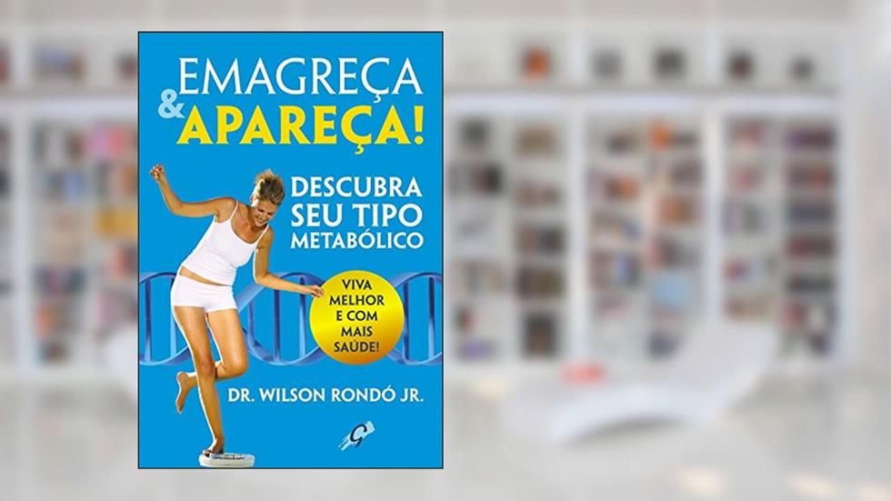 Emagreça & apareça!, do autor Dr. Wilson Rondó Jr